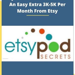 ETSY POD Secrets – Generate An Easy Extra 3K- 5K Per Month From Etsy