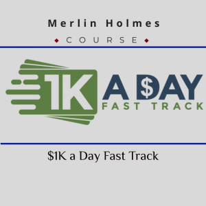 Merlin Holmes - $1K a Day Fast Track