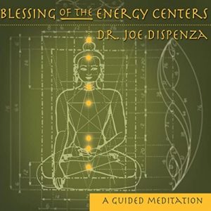 Dr.Joe Dispenza – BLESSING OF THE ENERGY CENTERS