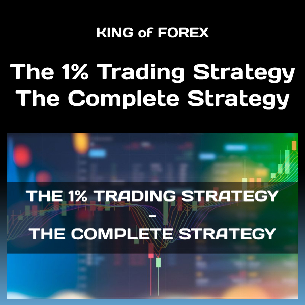 King Of Forex - THE 1% TRADING STRATEGY - THE COMPLETE STRATEGY
