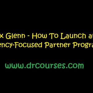 Alex Glenn - How To Launch an Agency-Focused Partner Program