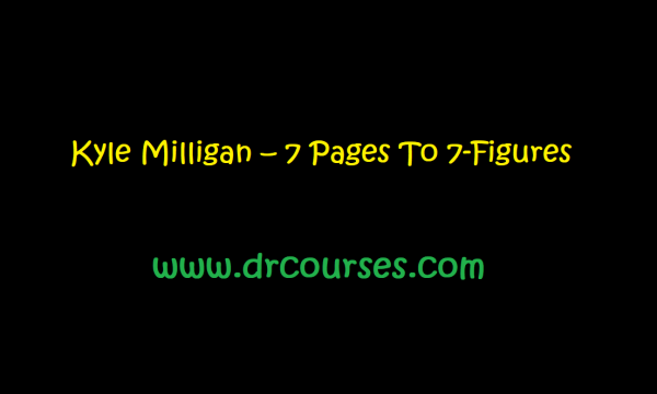 Kyle Milligan – 7 Pages To 7-Figures