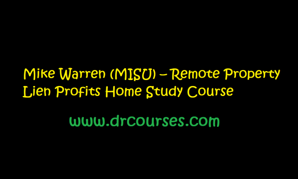 Mike Warren (MISU) – Remote Property Lien Profits Home Study Course