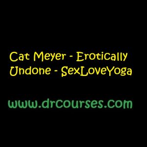 Cat Meyer - Erotically Undone - SexLoveYoga
