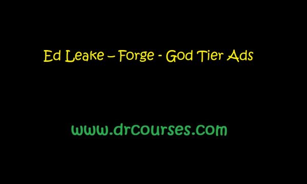 Ed Leake – Forge - God Tier Ads 1 2