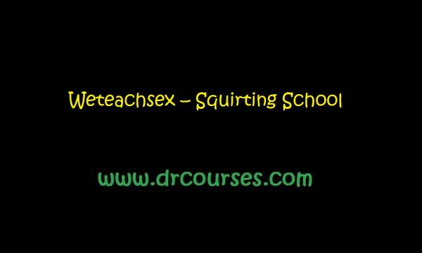 Weteachsex – Squirting School