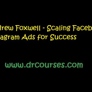 Andrew Foxwell - Scaling Facebook & Instagram Ads for Success
