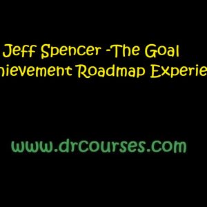 Dr. Jeff Spencer -The Goal Achievement Roadmap Experience