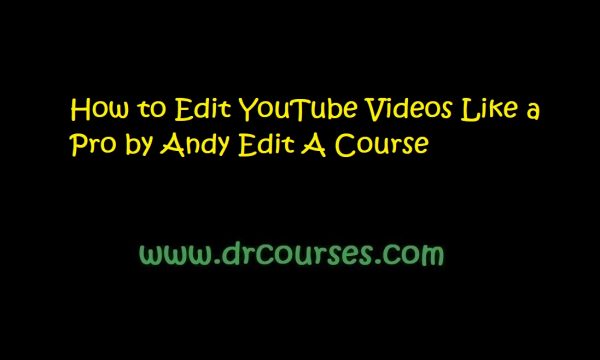 How to Edit YouTube Videos Like a Pro by Andy Edit A Course