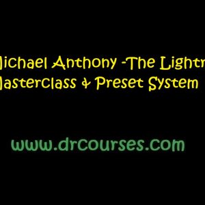 Michael Anthony -The Lightroom Masterclass & Preset System