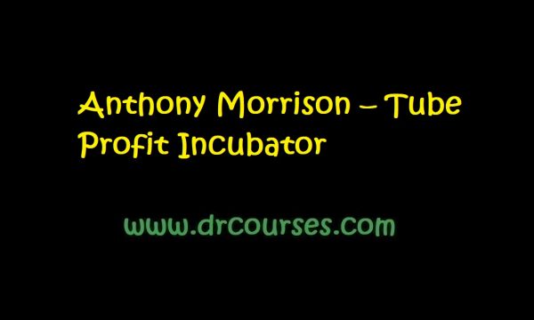 Anthony Morrison – Tube Profit Incubator