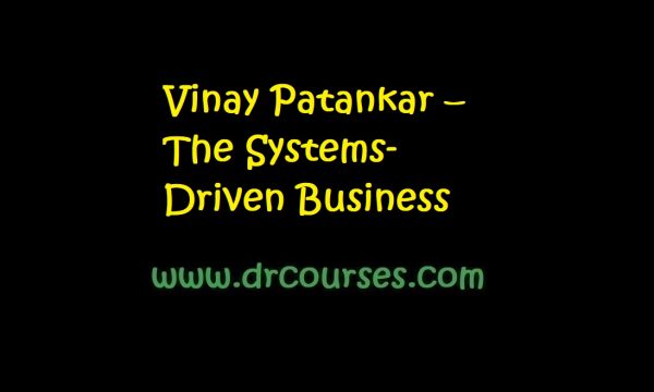 Vinay Patankar – The Systems-Driven Business