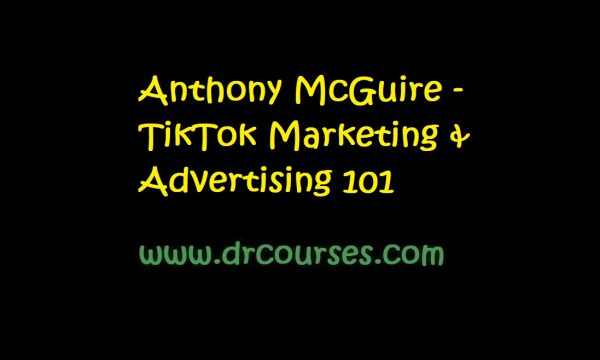 Anthony McGuire - TikTok Marketing & Advertising 101