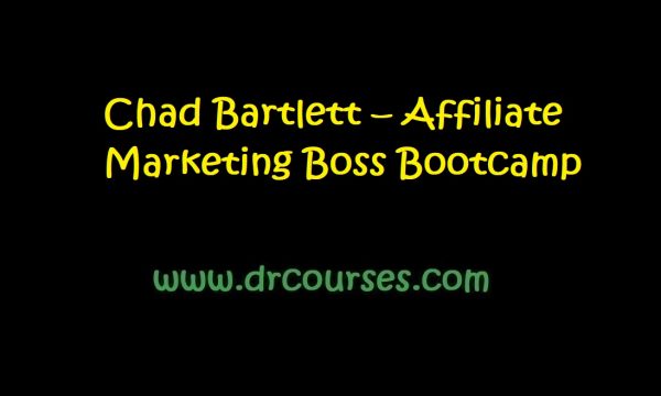 Chad Bartlett – Affiliate Marketing Boss Bootcamp