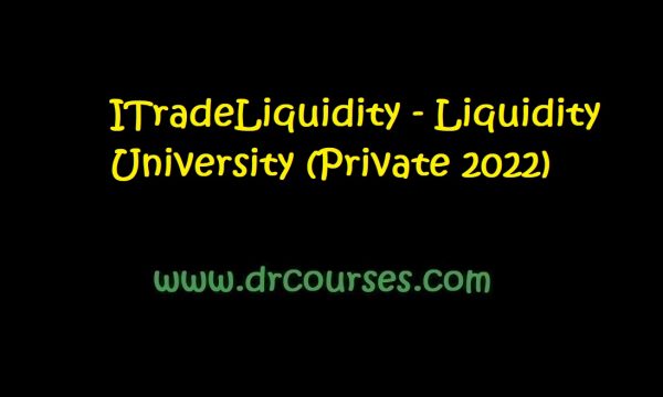 ITradeLiquidity - Liquidity University (Private 2022)
