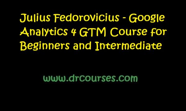 Julius Fedorovicius - Google Analytics 4 GTM Course for Beginners and Intermediate