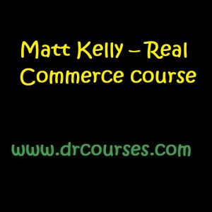 Matt Kelly – Real Commerce course