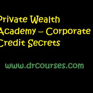 Private Wealth Academy – Corporate Credit Secrets