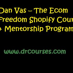 Dan Vas – The Ecom Freedom Shopify Course + Mentorship Program