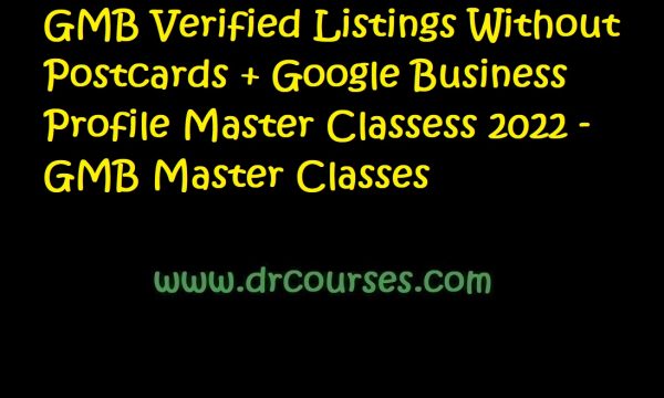 GMB Verified Listings Without Postcards + Google Business Profile Master Classess 2022 - GMB Master Classes