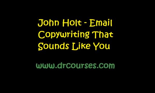 John Holt - Email Copywriting That Sounds Like You