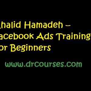 Khalid Hamadeh – Facebook Ads Training For Beginners