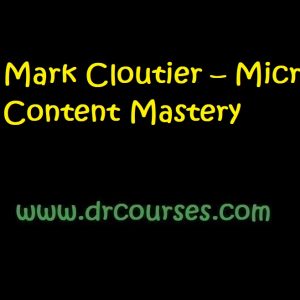 Mark Cloutier – Micro Content Mastery d