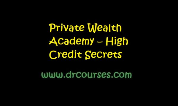 Private Wealth Academy – High Credit Secrets