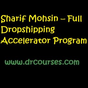 Sharif Mohsin – Full Dropshipping Accelerator Program