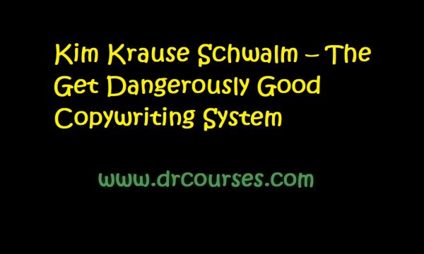 Kim Krause Schwalm – The Get Dangerously Good Copywriting System d