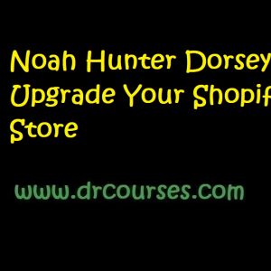 Noah Hunter Dorsey – Upgrade Your Shopify Store
