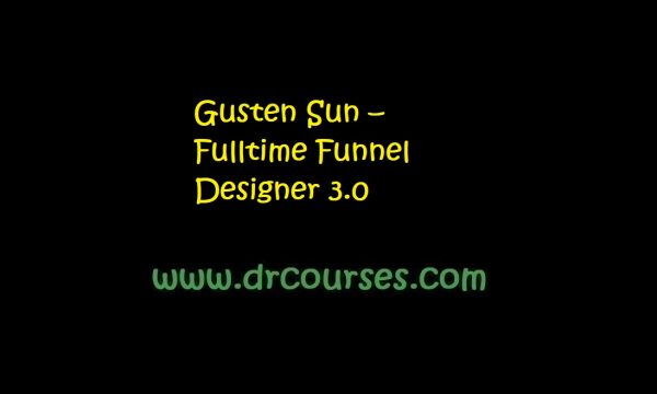 Gusten Sun – Fulltime Funnel Designer 3.0