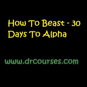 How To Beast - 30 Days To Alpha