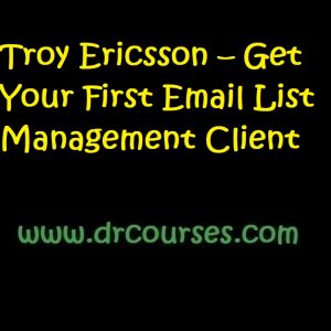 Troy Ericsson – Get Your First Email List Management Client ds